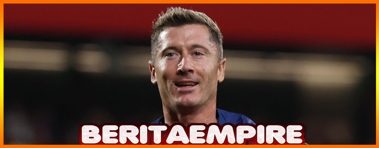 Lewandowski Tolak Tawaran Kontrak 18 Bulan Dari Klub Top Eropa