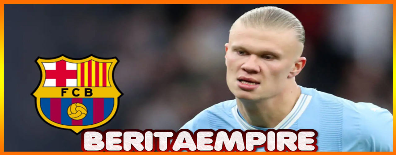 Barcelona Punya Dana Untuk Datangkan Erling Haaland